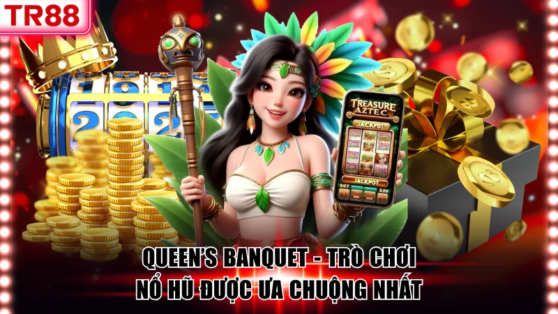 Khám phá Queen’s Banquet trò chơi hot nhất tại nổ hũ PG